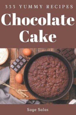 Cover of 333 Yummy Chocolate Cake Recipes