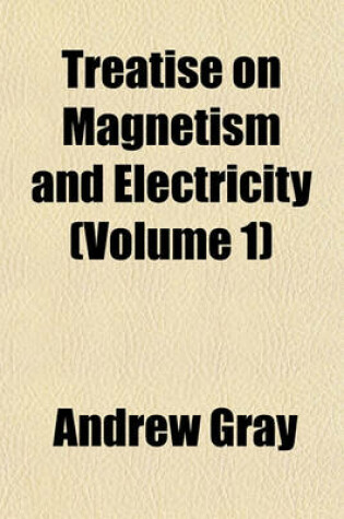 Cover of Treatise on Magnetism and Electricity (Volume 1)