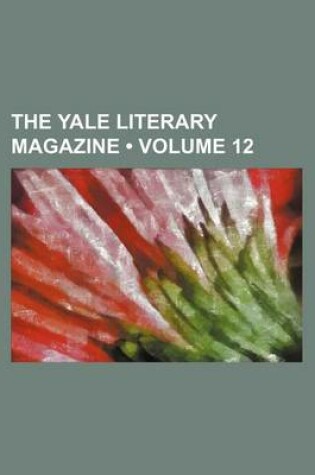 Cover of The Yale Literary Magazine (Volume 12)