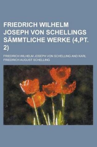 Cover of Friedrich Wilhelm Joseph Von Schellings Sammtliche Werke (4, PT. 2)