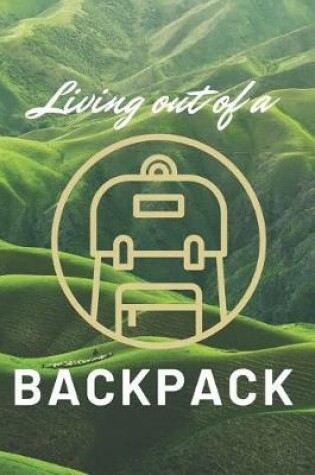 Cover of Living Out of a Backpack