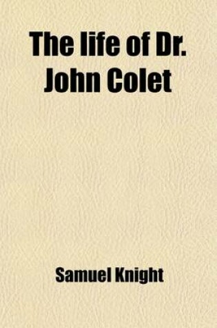 Cover of The Life of Dr. John Colet