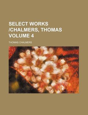 Book cover for Select Works -Chalmers, Thomas Volume 4