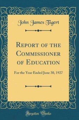 Cover of Report of the Commissioner of Education: For the Year Ended June 30, 1927 (Classic Reprint)