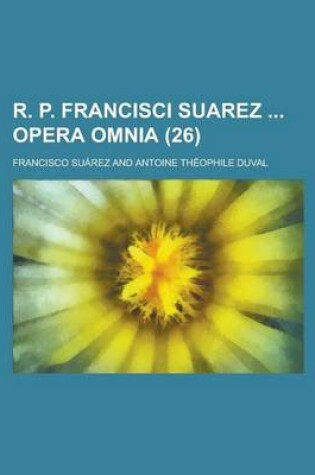 Cover of R. P. Francisci Suarez Opera Omnia (26 )