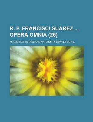 Book cover for R. P. Francisci Suarez Opera Omnia (26 )