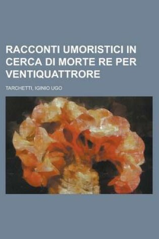 Cover of Racconti Umoristici in Cerca Di Morte Re Per Ventiquattrore