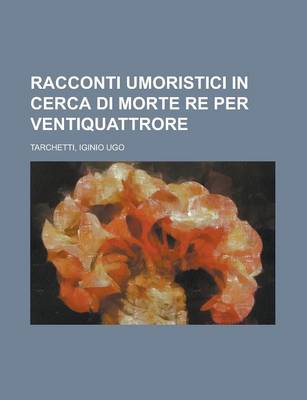 Book cover for Racconti Umoristici in Cerca Di Morte Re Per Ventiquattrore