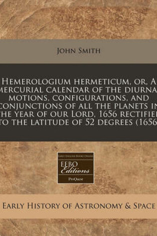 Cover of Hemerologium Hermeticum, Or, a Mercurial Calendar of the Diurnal Motions, Configurations, and Conjunctions of All the Planets in the Year of Our Lord, 1656 Rectified to the Latitude of 52 Degrees (1656)