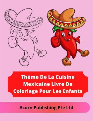 Book cover for Thème De La Cuisine Mexicaine Livre De Coloriage Pour Les Enfants