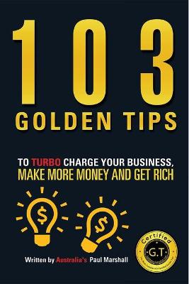 Book cover for 103 Golden Tips to Turbo Charge Your Business Make More Money and Get Rich