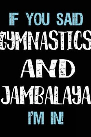 Cover of If You Said Gymnastics And Jambalaya I'm In