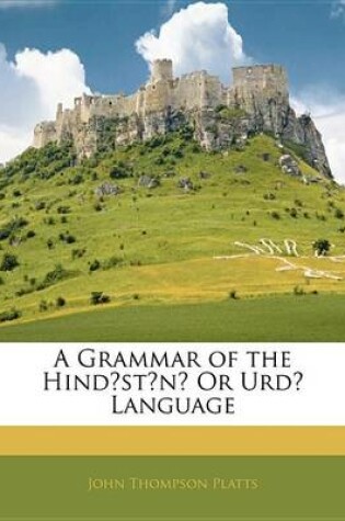 Cover of A Grammar of the Hindstn or URD Language