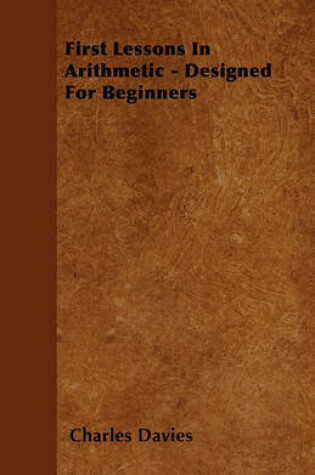 Cover of First Lessons In Arithmetic - Designed For Beginners