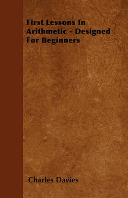 Book cover for First Lessons In Arithmetic - Designed For Beginners