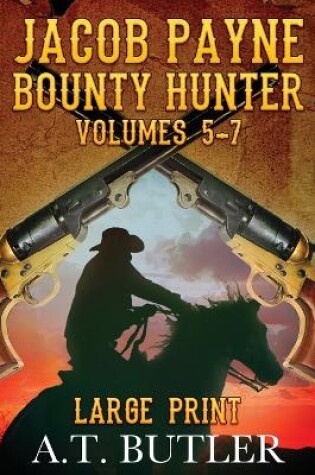 Cover of Jacob Payne, Bounty Hunter, Volumes 5 - 7 Large Print