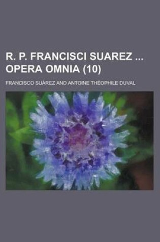 Cover of R. P. Francisci Suarez Opera Omnia (10 )