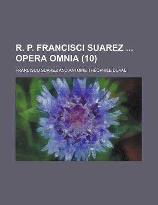 Book cover for R. P. Francisci Suarez Opera Omnia (10 )