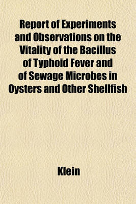 Book cover for Report of Experiments and Observations on the Vitality of the Bacillus of Typhoid Fever and of Sewage Microbes in Oysters and Other Shellfish