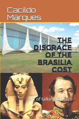 Book cover for The disgrace of the Brasilia Cost