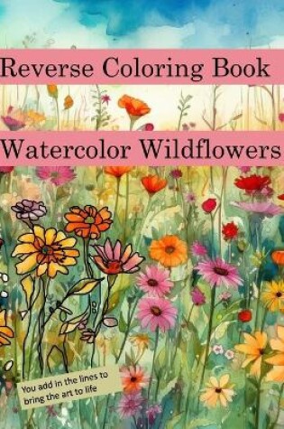 Cover of Reverse Coloring Book Watercolor Wildflowers