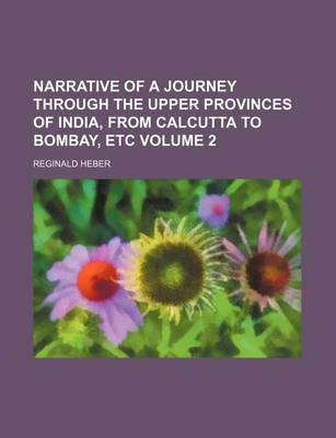 Book cover for Narrative of a Journey Through the Upper Provinces of India, from Calcutta to Bombay, Etc Volume 2