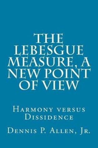 Cover of The Lebesgue Measure, a New Point of View