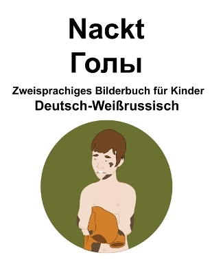 Book cover for Deutsch-Weißrussisch Nackt / &#1043;&#1086;&#1083;&#1099; Zweisprachiges Bilderbuch für Kinder