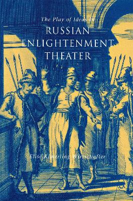 Cover of The Play of Ideas in Russian Enlightenment Theater