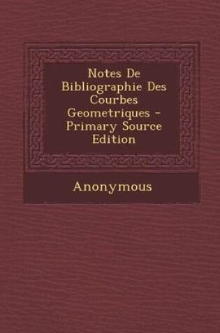 Cover of Notes de Bibliographie Des Courbes Geometriques