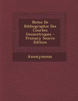 Book cover for Notes de Bibliographie Des Courbes Geometriques