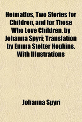 Book cover for Heimatlos, Two Stories for Children, and for Those Who Love Children, by Johanna Spyri; Translation by Emma Stelter Hopkins, with Illustrations