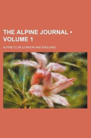 Cover of The Alpine Journal (Volume 1)