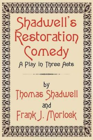 Cover of Shadwell's Restoration Comedy: A Play in Three Acts