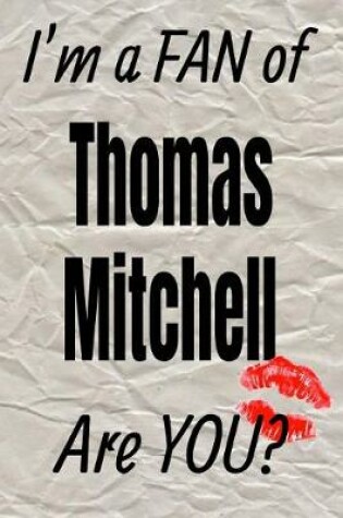 Cover of I'm a Fan of Thomas Mitchell Are You? Creative Writing Lined Journal