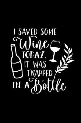 Book cover for I Saved Wine Today It Was Trapped in a Bottle