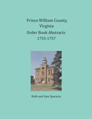 Book cover for Prince William County, Virginia Order Book Abstracts 1753-1757