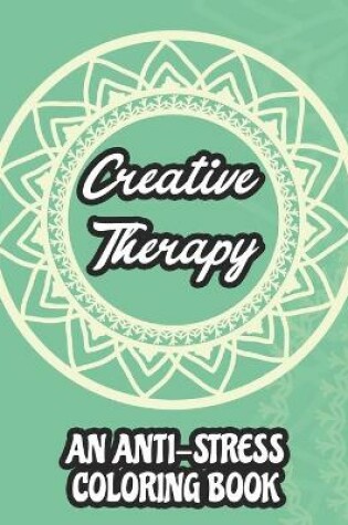 Cover of Creative Therapy An Anti-Stress Coloring Book