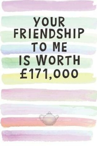 Cover of Your Friendship to Me is Worth GBP171,000