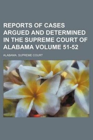 Cover of Reports of Cases Argued and Determined in the Supreme Court of Alabama Volume 51-52