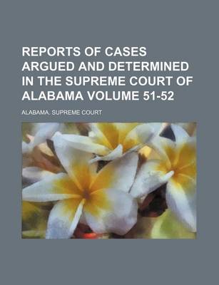 Book cover for Reports of Cases Argued and Determined in the Supreme Court of Alabama Volume 51-52