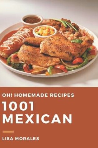 Cover of Oh! 1001 Homemade Mexican Recipes