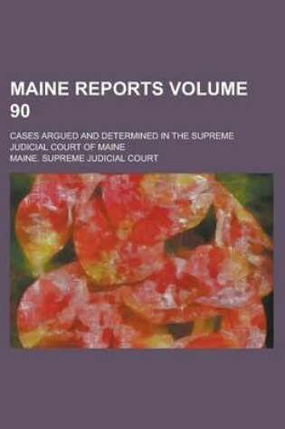 Cover of Maine Reports; Cases Argued and Determined in the Supreme Judicial Court of Maine Volume 90