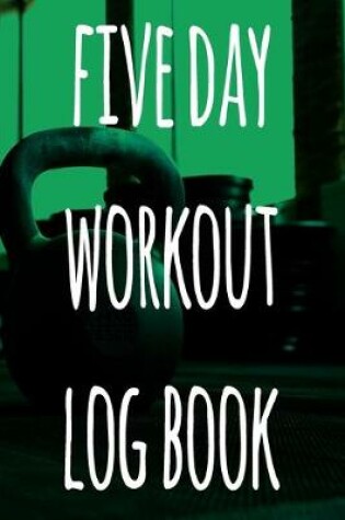 Cover of 5 Day Workout Log Book