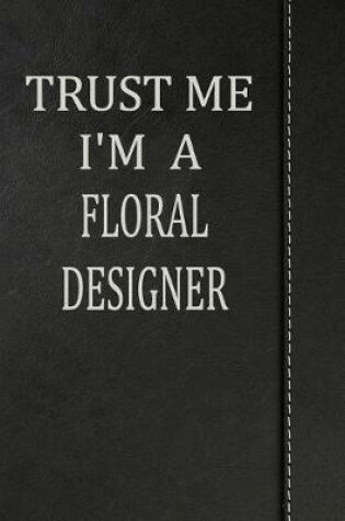 Cover of Trust Me I'm a Floral Designer