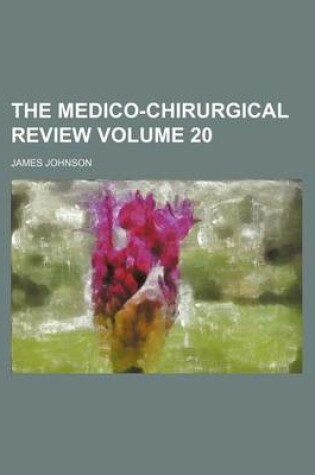 Cover of The Medico-Chirurgical Review Volume 20