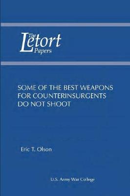 Book cover for Some of the Best Weapons for Counterinsurgents Do Not Shoot