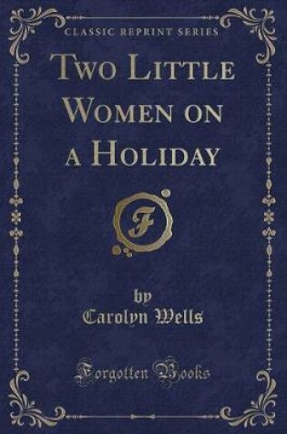 Cover of Two Little Women on a Holiday (Classic Reprint)