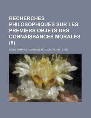 Book cover for Recherches Philosophiques Sur Les Premiers Objets Des Connaissances Morales (8)