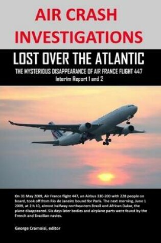 Cover of Air Crash Investigations: Lost Over The Atlantic, The Mysterious Disappearance Of Air France Flight 447